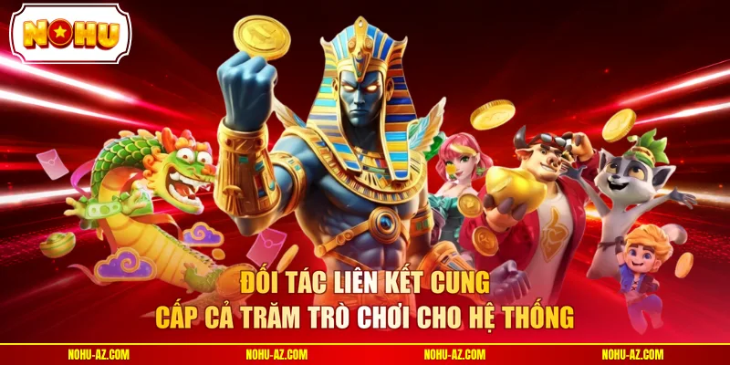 Đối tác liên kết cung cấp cả trăm trò chơi cho hệ thống