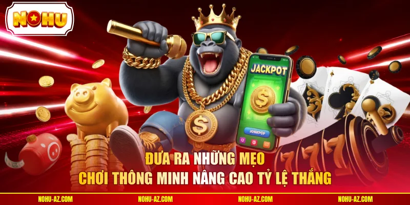 Đưa ra những mẹo chơi thông minh nâng cao tỷ lệ thắng